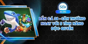 ban-ca-s8-san-thuong-ngay-voi-5-tinh-nang-doc-quyen