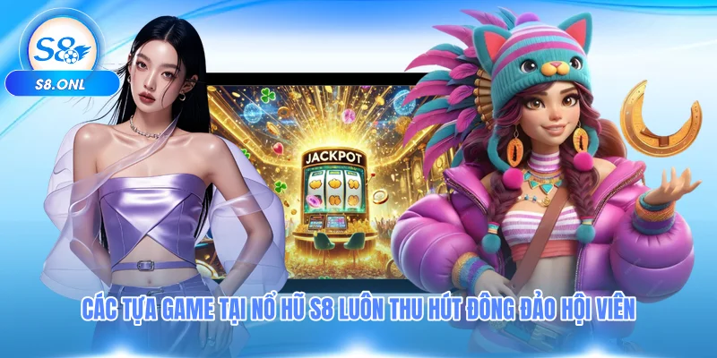 cac-tua-game-tai-no-hu-s8-luon-thu-hut-dong-dao-hoi-vien