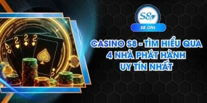 casino-s8-tim-hieu-qua-4-nha-phat-hanh-uy-tin-nhat