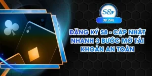 dang-ky-s8-cap-nhat-nhanh-3-buoc-mo-tai-khoan-an-toan