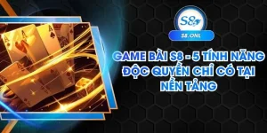 game-bai-s8-5-tinh-nang-doc-quyen-chi-co-tai-nen-tang