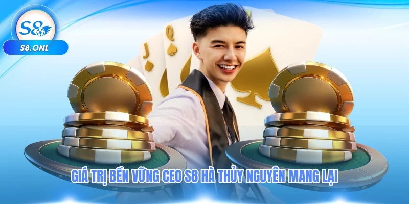 gia-tri-ben-vung-ceo-s8-ha-thuy-nguyen-mang-lai