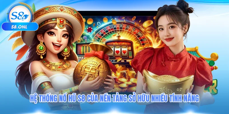 he-thong-no-hu-s8-cua-nen-tang-so-huu-nhieu-tinh-nang