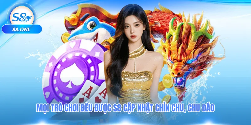 moi-tro-choi-deu-duoc-s8-cap-nhat-chin-chu-chu-dao
