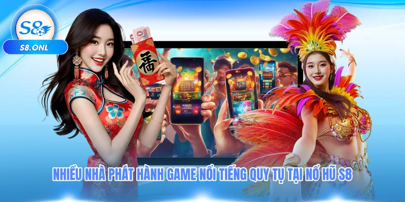 nhieu-nha-phat-hanh-game-noi-tieng-quy-tu-tai-no-hu-s8