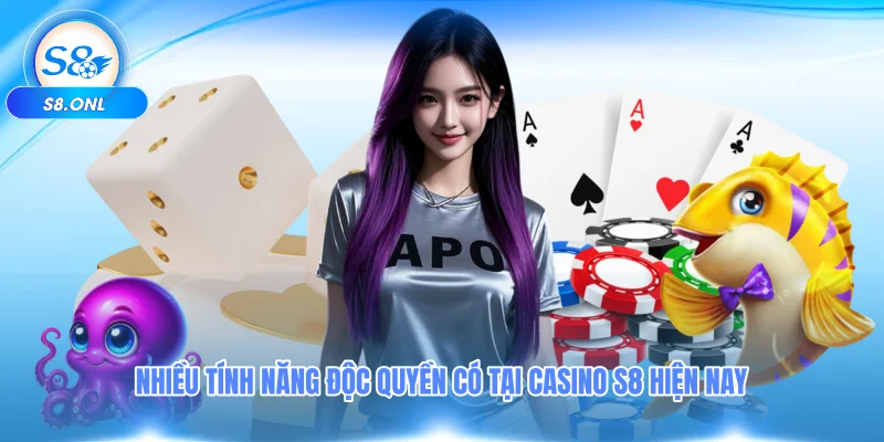 nhieu-tinh-nang-doc-quyen-co-tai-casino-s8-hien-nay