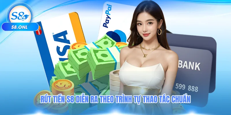 rut-tien-s8-dien-ra-theo-trinh-tu-thao-tac-chuan
