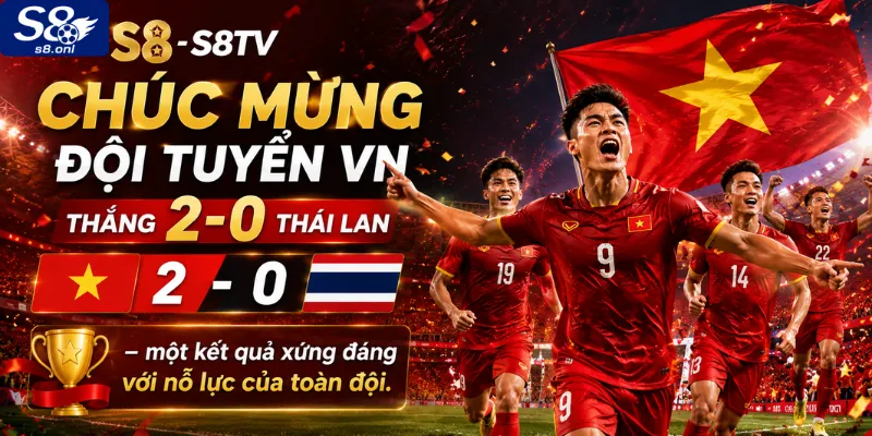 s8-chuc-mung-doi-tuyen-vn-thang-2-0-thai-lan-mot-ket-qua-xung-dang