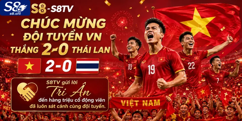 s8-chuc-mung-doi-tuyen-vn-thang-2-0-thai-lan-va-gui-loi-tri-an
