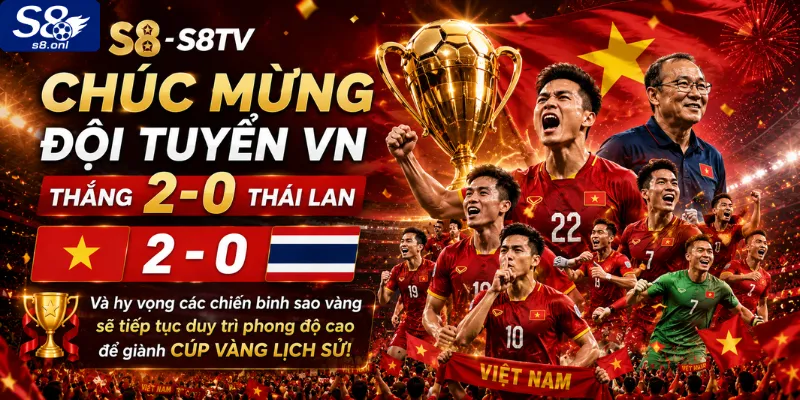 s8-chuc-mung-doi-tuyen-vn-thang-2-0-thai-lan-va-hy-vong