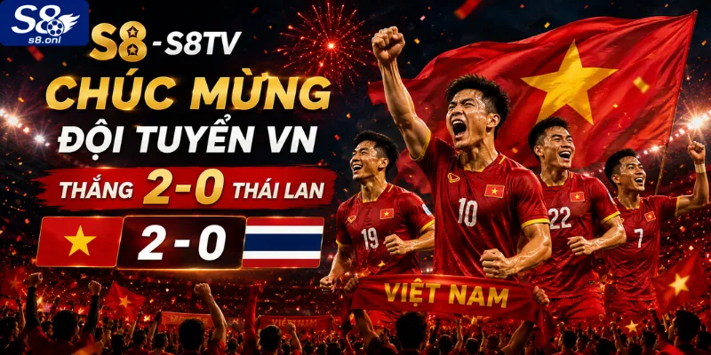 s8-chuc-mung-doi-tuyen-vn-thang-2-0-thai-lan