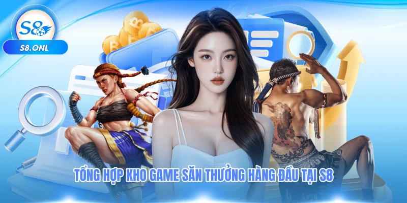tong-hop-kho-game-san-thuong-hang-dau-tai-s8